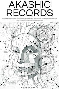 Akashic Records: Unveiling the Universal Library of Wisdom.  A Comprehensive Guide to Accessing, Interpreting, and Utilizing the Akashic Records for Personal Growth and Spiritual Development