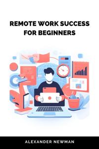 Remote Work Success for Beginners