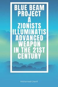 Blue Beam Project A Zionists-Illuminatis Advanced Weapon In the 21st Century