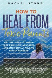 How to Heal from Toxic Parents