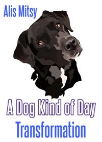 Dog Kind of Day: Transformation