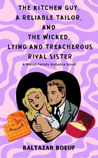 Kitchen guy, a Reliable Tailor, and the Wicked, Lying and Treacherous Rival Sister