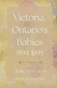 Victoria, Ontario's Babies 1894 - 1895