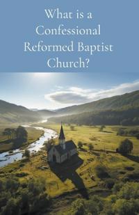 What is a Confessional Reformed Baptist Church?