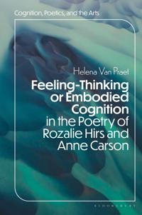 Feeling-Thinking or Embodied Cognition in the Poetry of Rozalie Hirs and Anne Carson