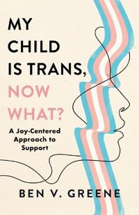 Kirjan kansi "My Child Is Trans, Now What?"