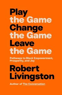 Play the Game. Change the Game. Leave the Game.