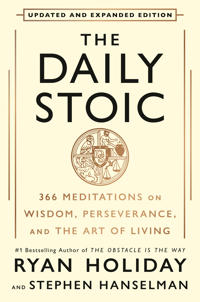 The Daily Stoic 10th Anniversary Edition: 366 Meditations on Wisdom, Perseverance, and the Art of Living