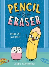 Pencil & Eraser: Rain or Whine!