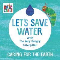 Let's Save Water with the Very Hungry Caterpillar
