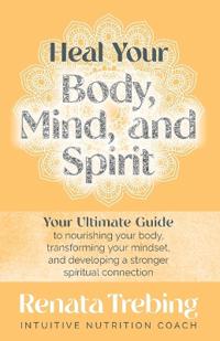 Heal Your Body, Mind, and Spirit