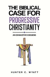 The Biblical Case For Progressive Christianity