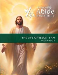 The Life of Jesus - Understanding / Receiving the great "I AM" - Workbook (& Leader Guide)