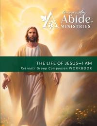 The Life of Jesus - Understanding / Receiving the great "I AM" - Retreat / Companion Workbook