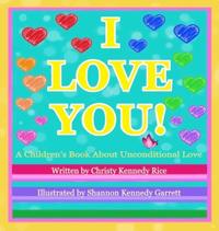 I LOVE YOU! A Children's Book About Unconditional Love