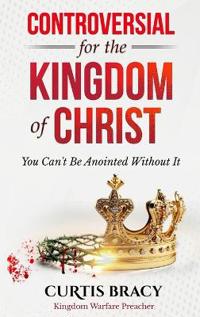 Controversial for the Kingdom of Christ