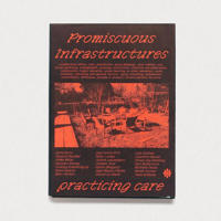 Promiscuous Infrastructures: Practicing Care