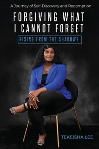 Forgiving What I Cannot Forget - Rising from the Shadows