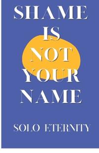 Shame Is Not Your Name