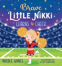 Bokomslag för "Brave Little Nikki Learns to Cheer"