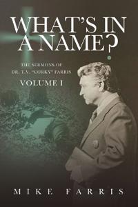 WHAT'S IN A NAME? - The Sermons of Dr. T. V. "Corky" Farris (Vol. 1)