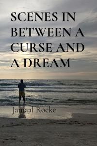 Scenes in Between a Curse and a Dream