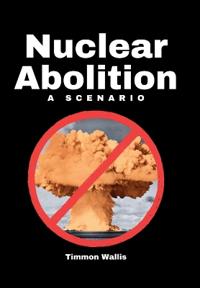 Bokomslag för "Nuclear Abolition A Scenario"