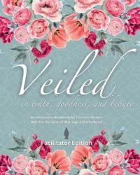 Veiled In Truth, Goodness, & Beauty