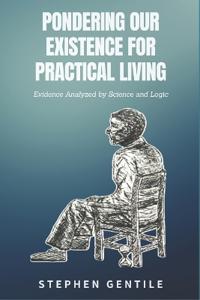 Pondering Our Existence for Practical Living