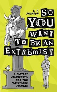So You Want To Be An Extremist