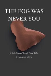 The Fog Was Never You