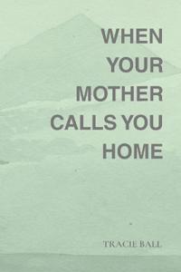 When Your Mother Calls You Home