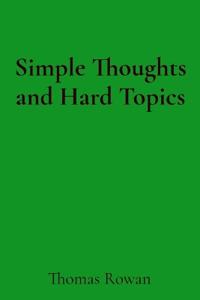 Simple Thoughts and Hard Topics