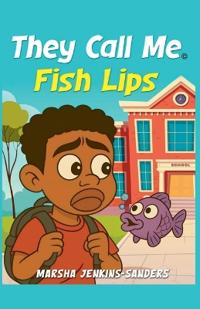 They Call Me Fish Lips