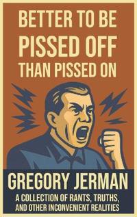 Better to Be Pissed Off Than Pissed On