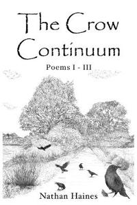 The Crow Continuum Poems I - III