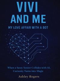 Vivi and Me - My Love Affair with a Bot