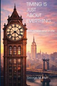 TIMING IS JUST ABOUT EVERYTHING (in business and in life)