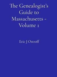 The Genealogist's Guide to Massachusetts - Volume 1