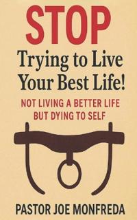 STOP Trying to Live Your Best Life!