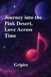 Journey Into The Pink Desert, Love Across Time