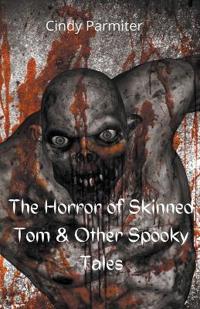 Bokomslag för "The Horror of Skinned Tom & Other Spooky Tales"