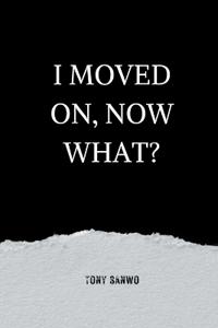 I Moved On, Now What?