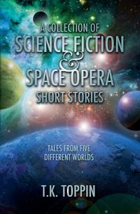 A Collection of Science Fiction & Space Opera Short Stories