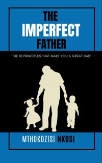 Imperfect Father - The 10 Principles That Make You a Great Dad