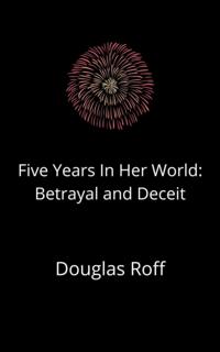 Five Years In Her World: Betrayal and Deceit