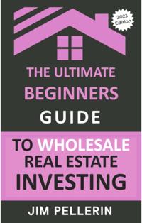 Ultimate Beginners Guide to Wholesale Real Estate Investing