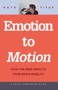 Emotion to Motion: How the Mind Impacts Your Dog's Mobility