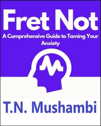 Fret Not: A Comprehensive Guide To Taming Your Anxiety
