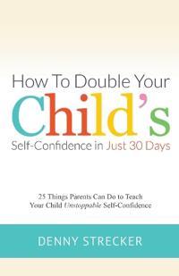 Bokomslag för "How to Double Your Child's Confidence in Just 30 Days"